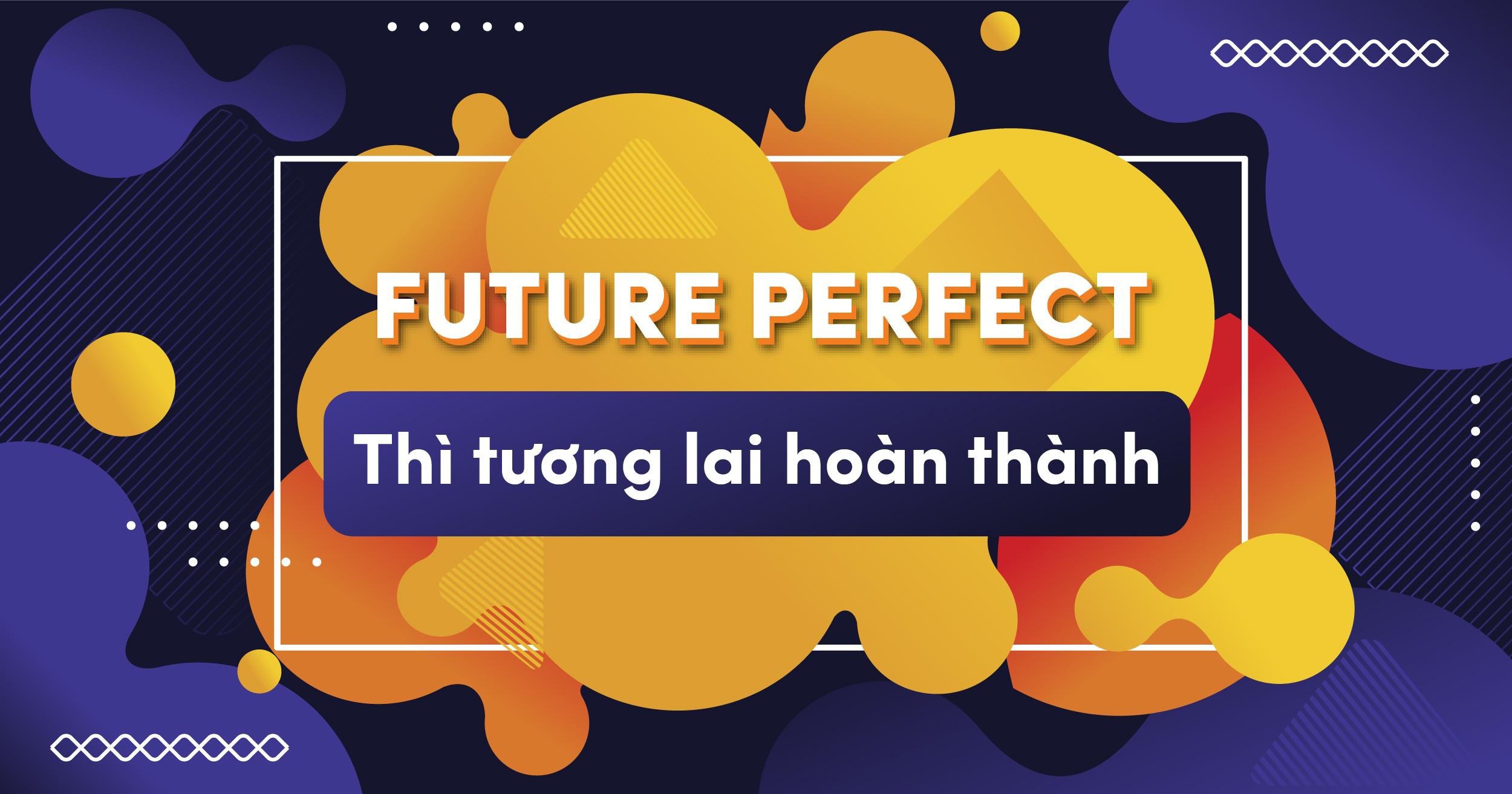 “Những điều nên biết về Thì tương lai hoàn thành (Future Perfect)” đã bị khóa Những điều nên biết về Thì tương lai hoàn thành (Future Perfect)