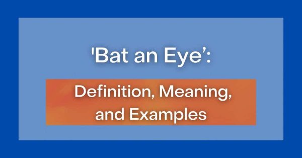 Not bat an eye trong tiếng Anh nghĩa là gì