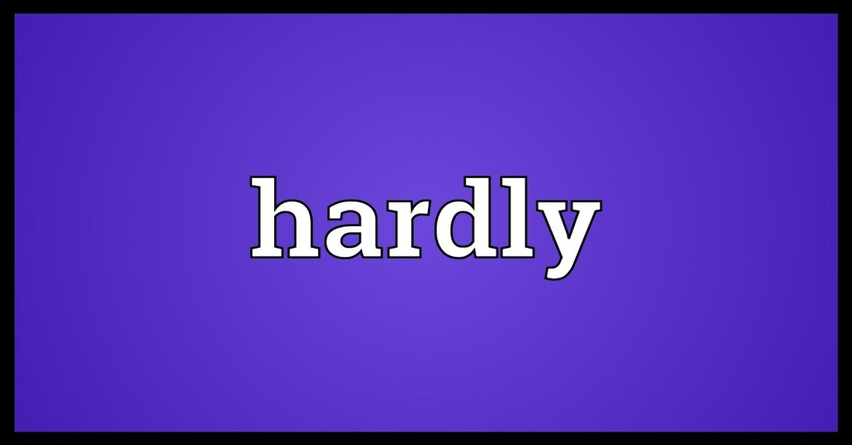 Cấu trúc "hardly": đồng nghĩa và trái nghĩa