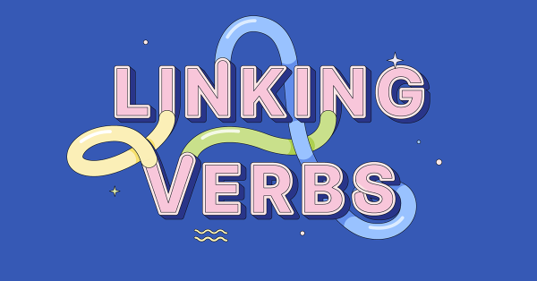 Top 20 linking verb phổ biến nhất trong tiếng Anh