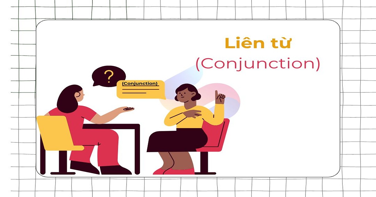 Tổng hợp các loại Conjunction (Liên từ) và cách phân biệt