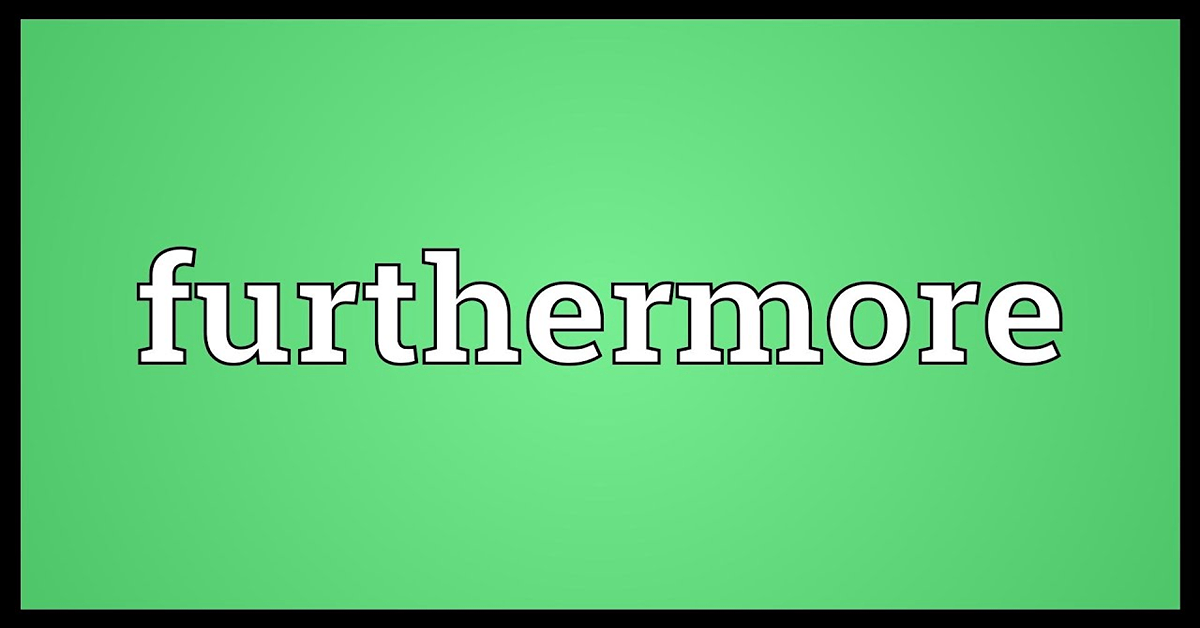 "Furthermore" và các từ đồng nghĩa: Phân biệt và sử dụng linh hoạt