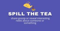 Khi nào dùng "spill the tea"?