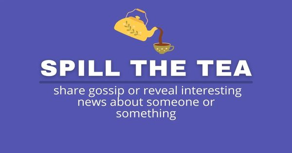 Khi nào dùng "spill the tea"?